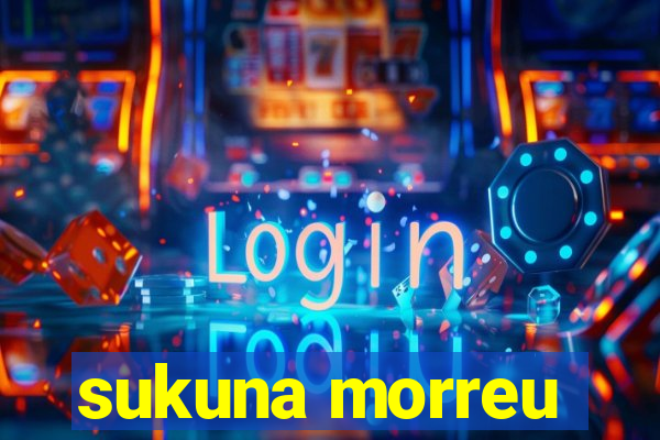 sukuna morreu